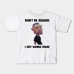 Don't be jealous i just wanna share Kids T-Shirt